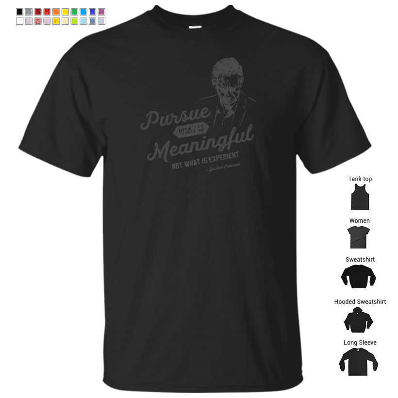 Jordan Peterson - Pursue What Is Meaningful Quote T-Shirt